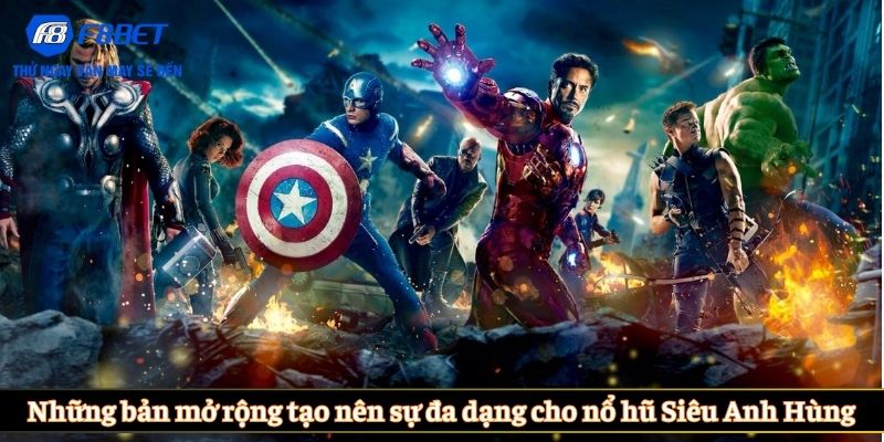 Những bản mở rộng tạo nên sự đa dạng cho nổ hũ Siêu Anh Hùng